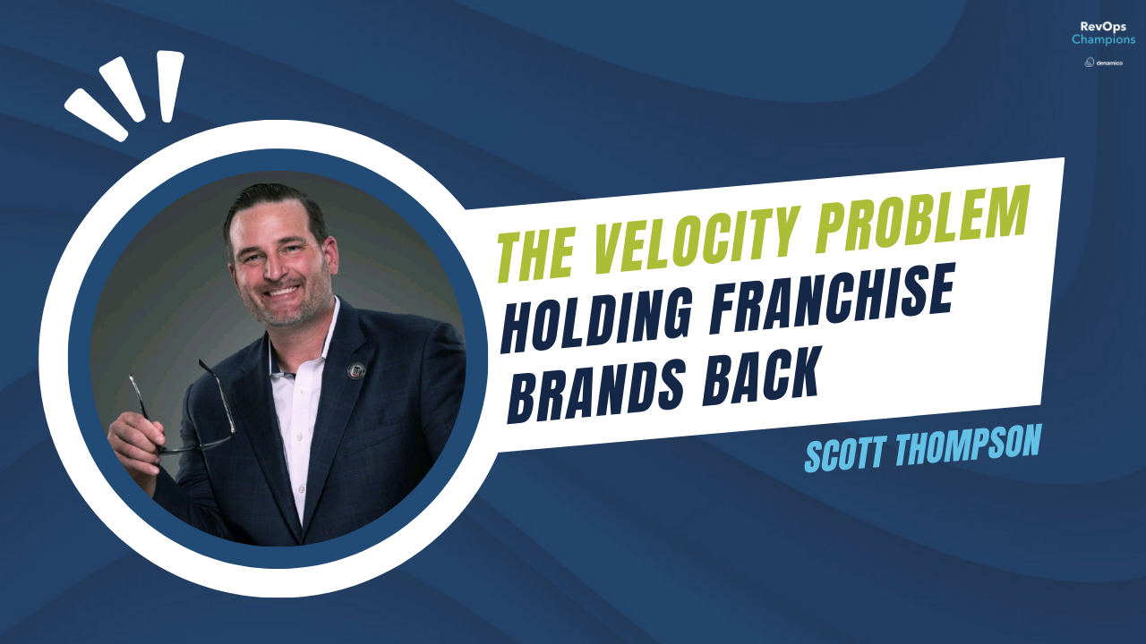 RevOps Champions podcast banner featuring Scott Thompson with the title “The Velocity Problem Holding Franchise Brands Back” on a blue background.